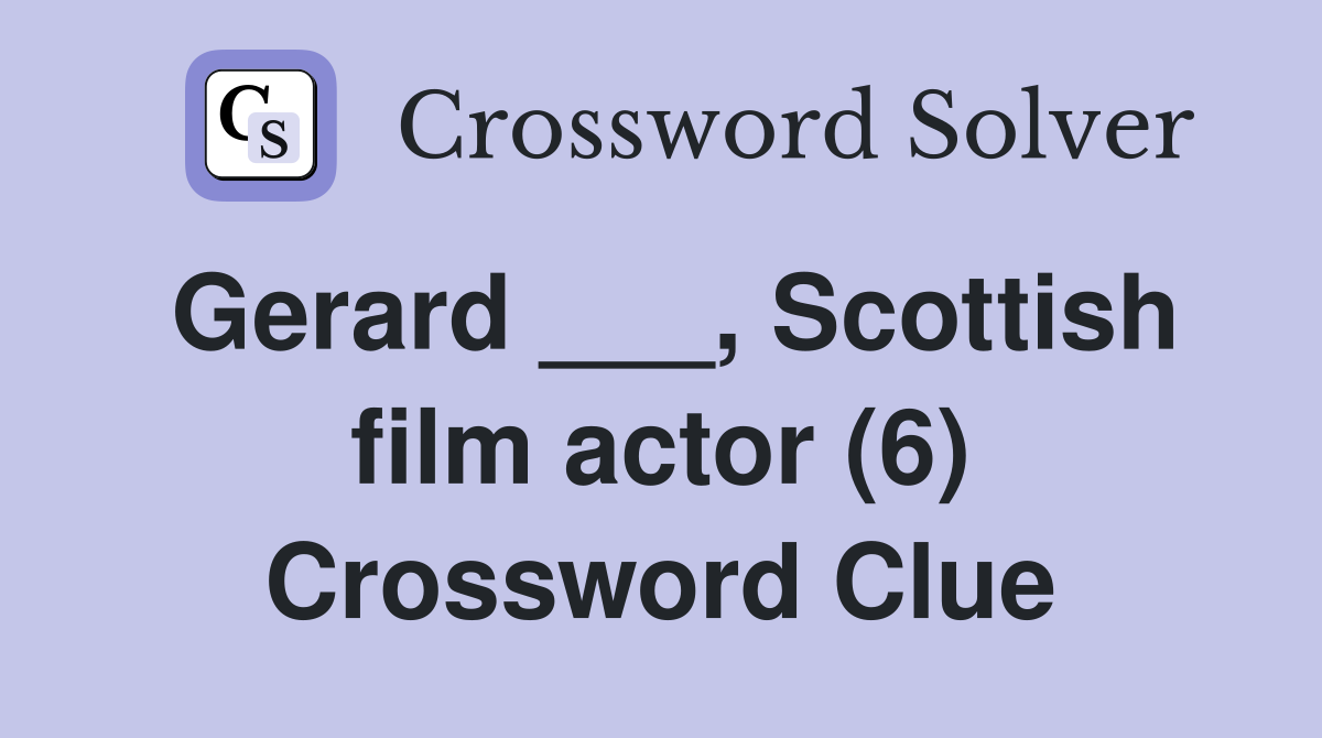 Gerard ___, Scottish film actor (6) Crossword Clue