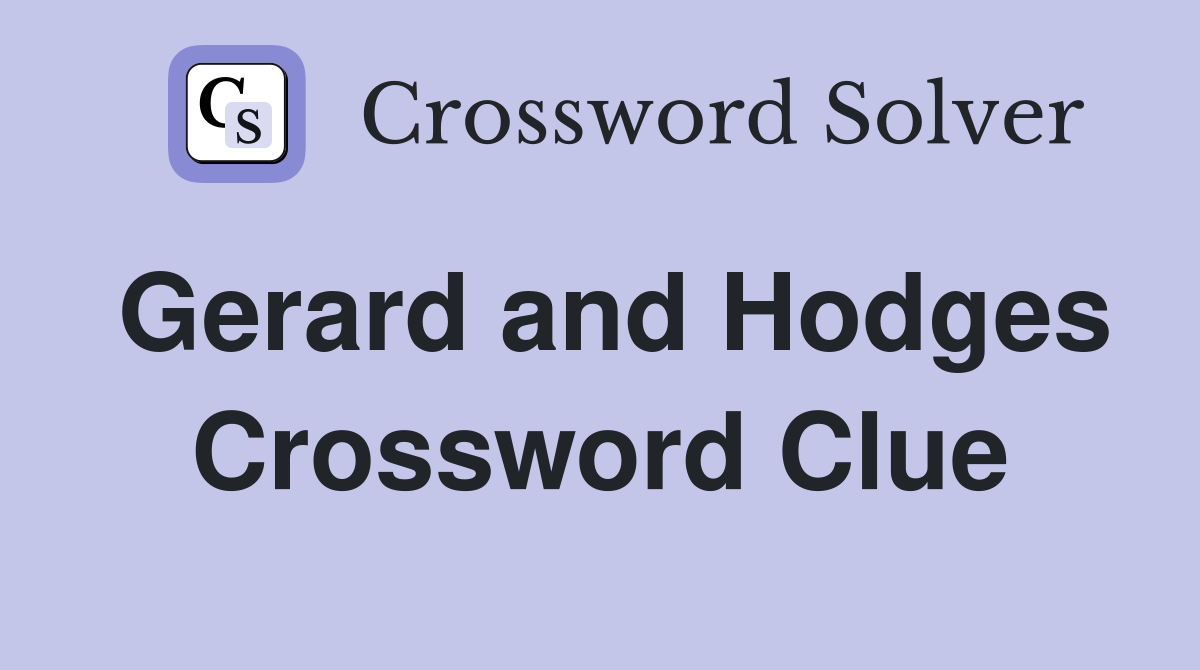 Gerard and Hodges Crossword Clue