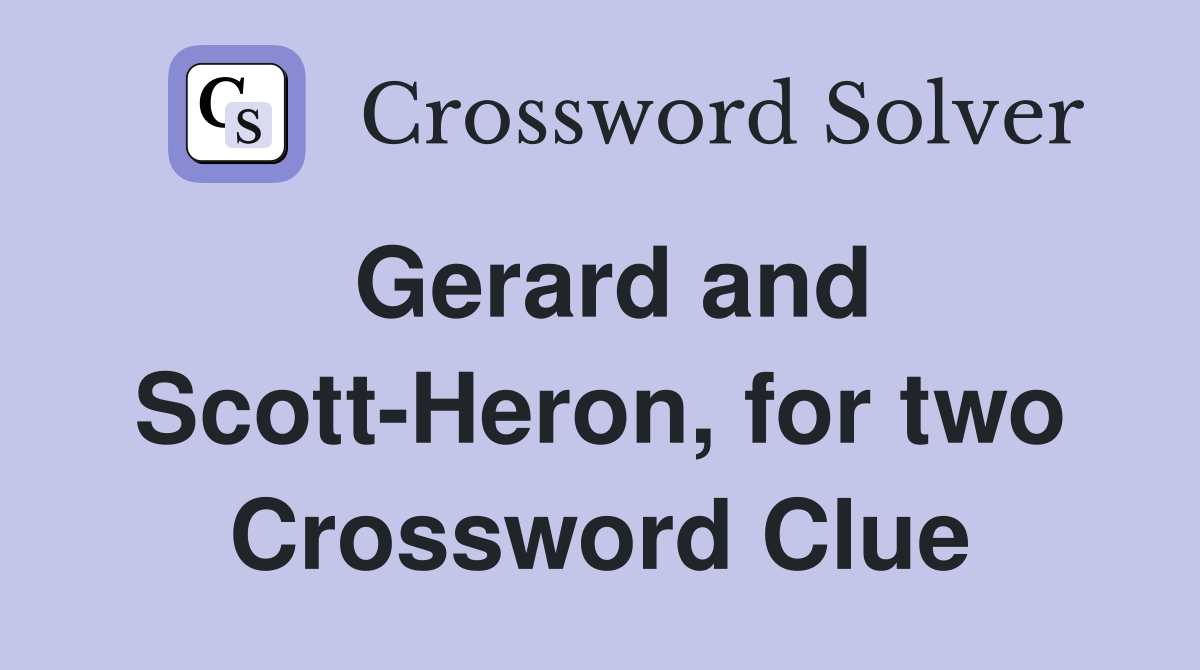 Gerard and Scott-Heron, for two Crossword Clue