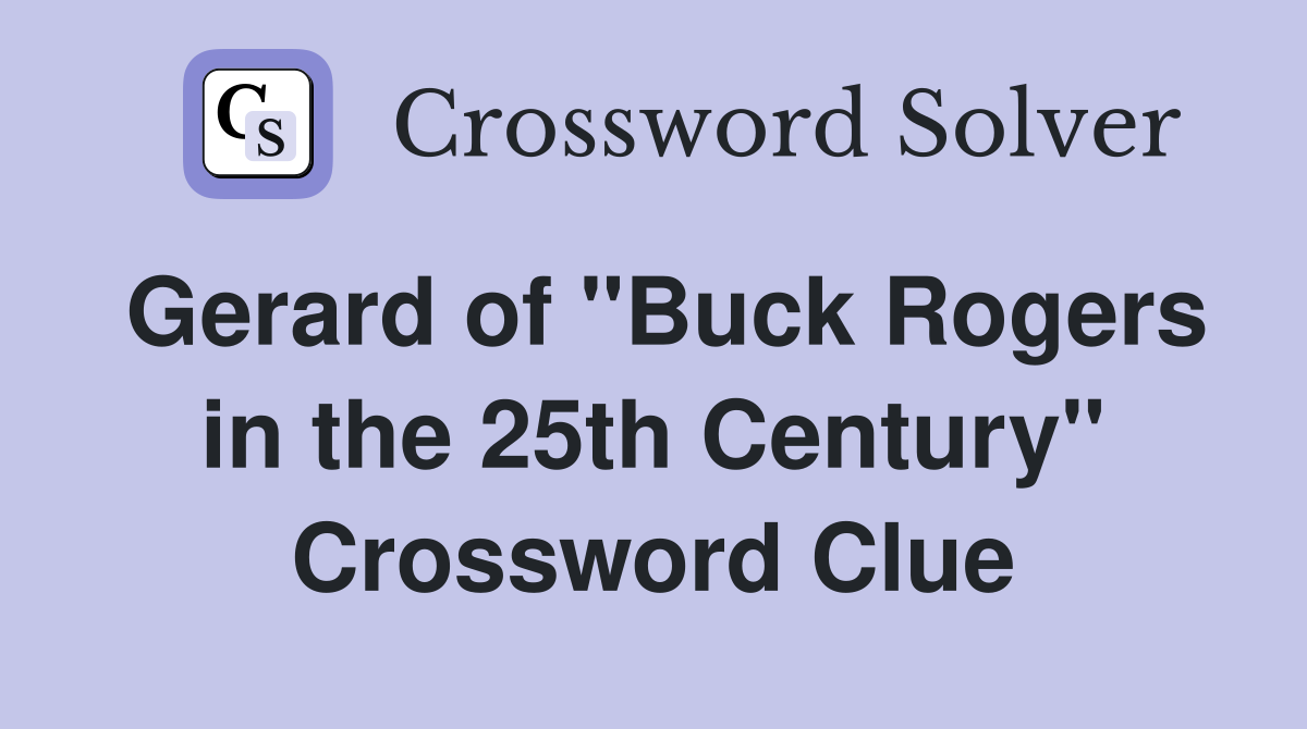 Gerard of "Buck Rogers in the 25th Century" Crossword Clue