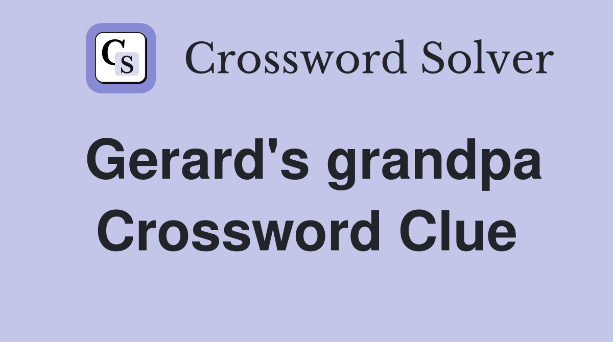 Gerard's grandpa Crossword Clue