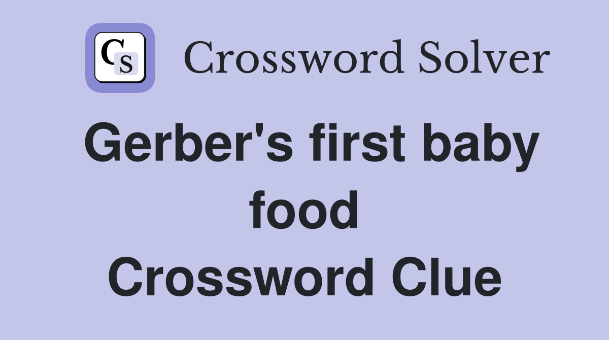 Gerber's first baby food Crossword Clue