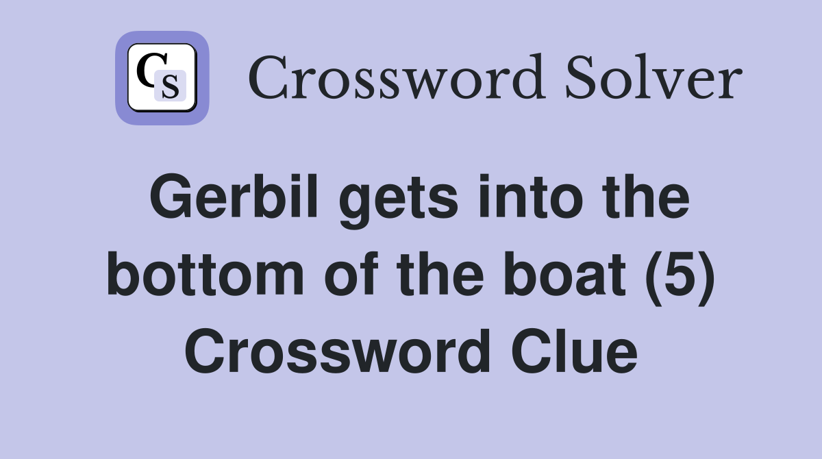 Gerbil gets into the bottom of the boat (5) Crossword Clue
