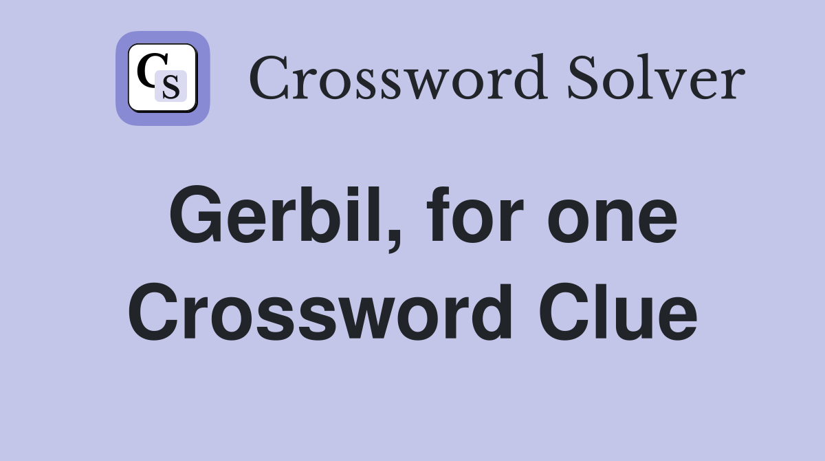 Gerbil, for one Crossword Clue