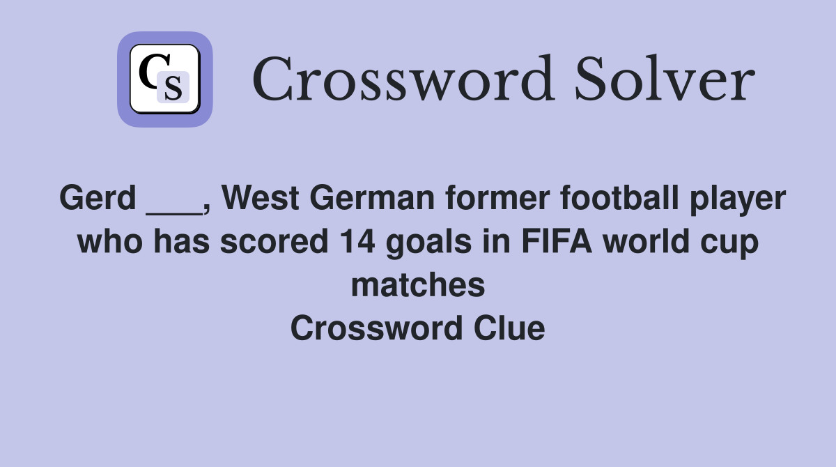 Gerd ___, West German former football player who has scored 14 goals in FIFA world cup matches Crossword Clue