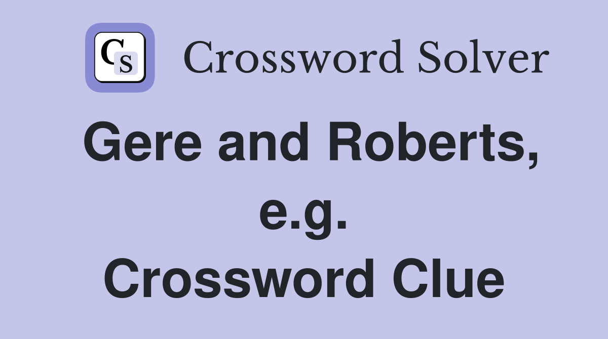 Gere and Roberts, e.g. Crossword Clue