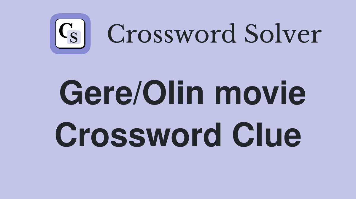 Gere/Olin movie Crossword Clue