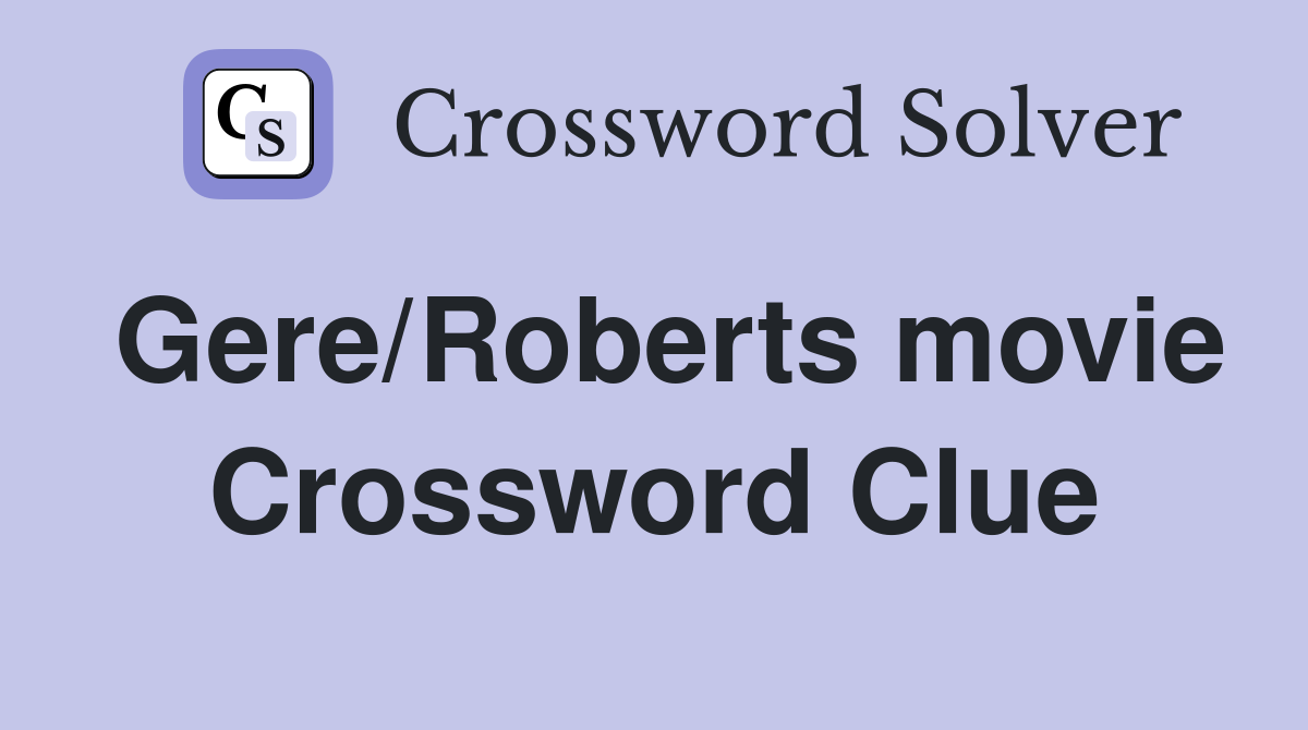 Gere/Roberts movie Crossword Clue