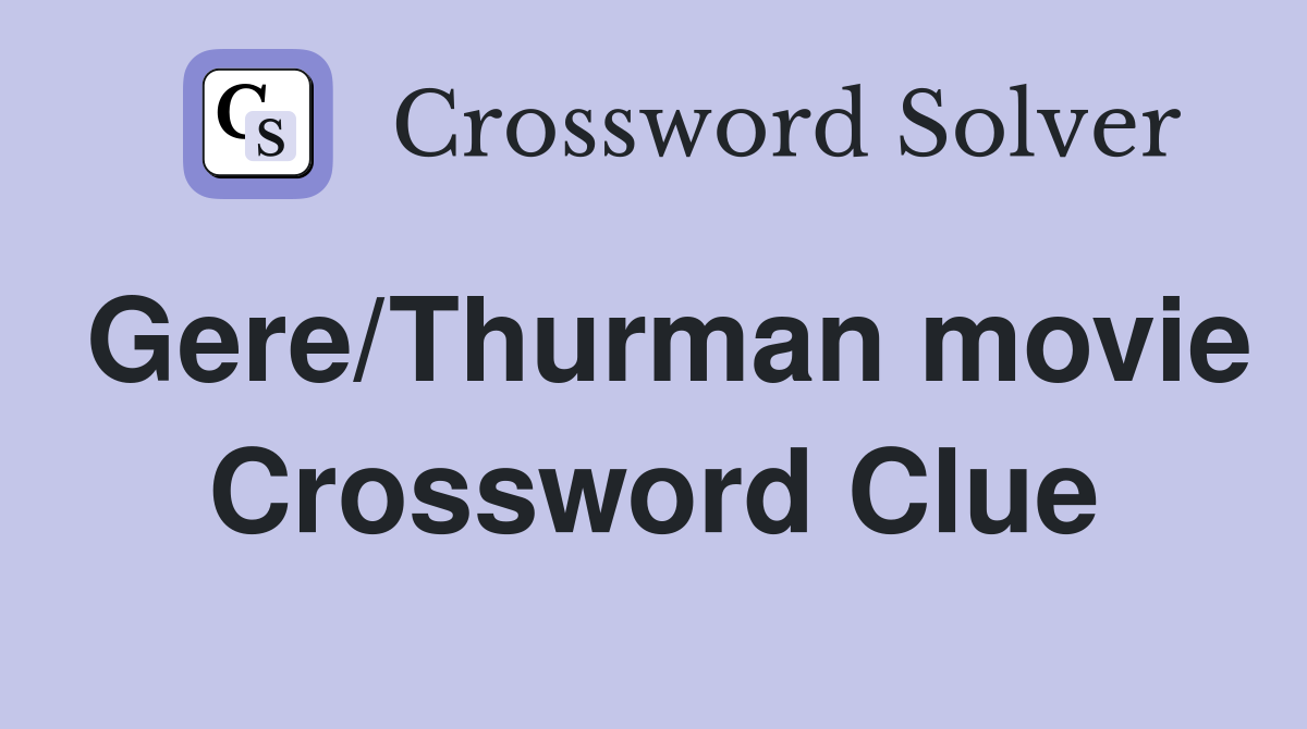 Gere/Thurman movie Crossword Clue