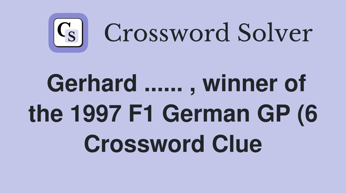 Gerhard winner of the 1997 F1 German GP (6) Crossword Clue Gerhard winner of the 1997 F1 German GP (6) Crossword Clue