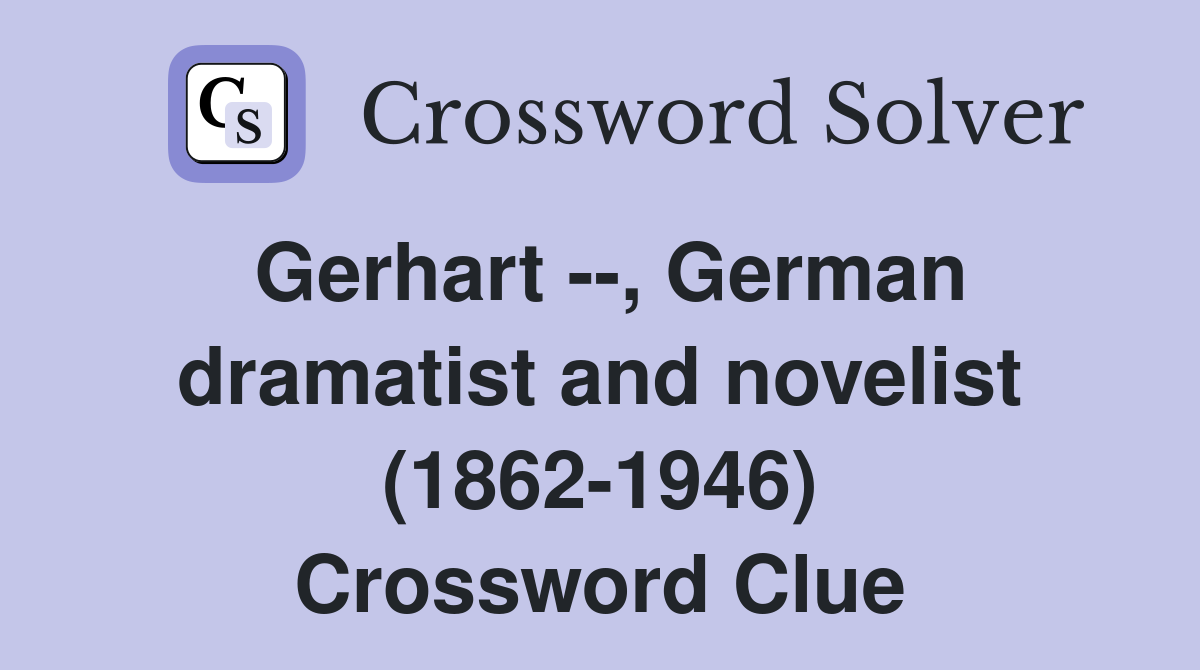 Gerhart --, German dramatist and novelist (1862-1946) Crossword Clue