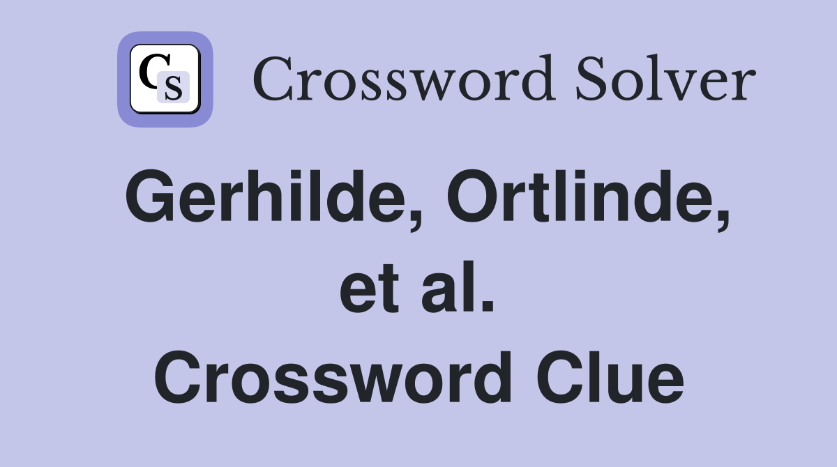 Gerhilde, Ortlinde, et al. Crossword Clue
