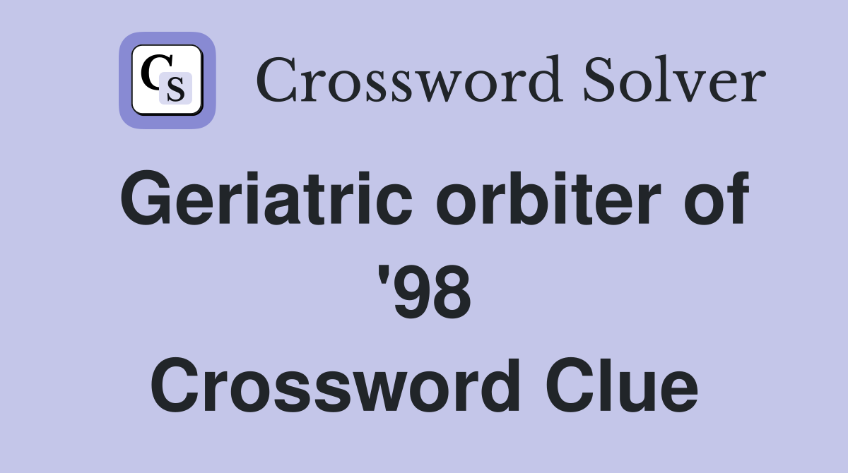 Geriatric orbiter of '98 Crossword Clue