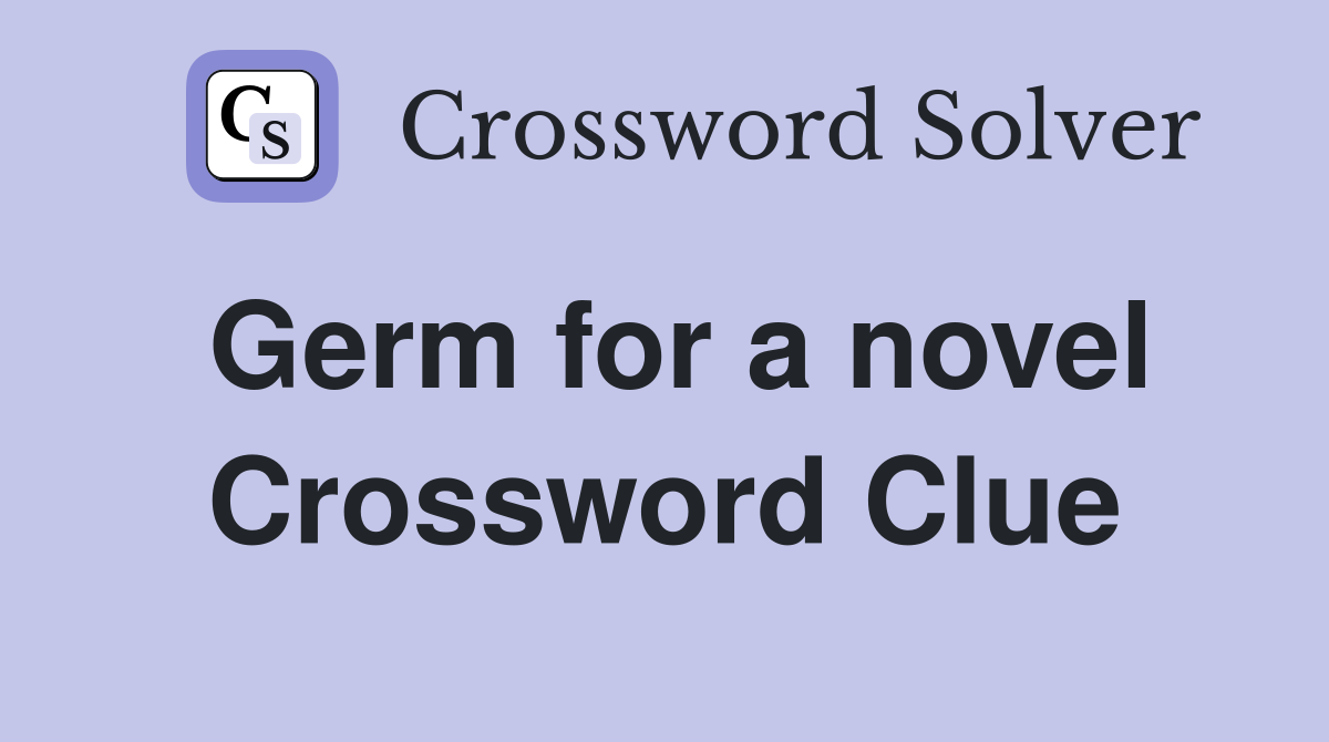 Germ for a novel Crossword Clue