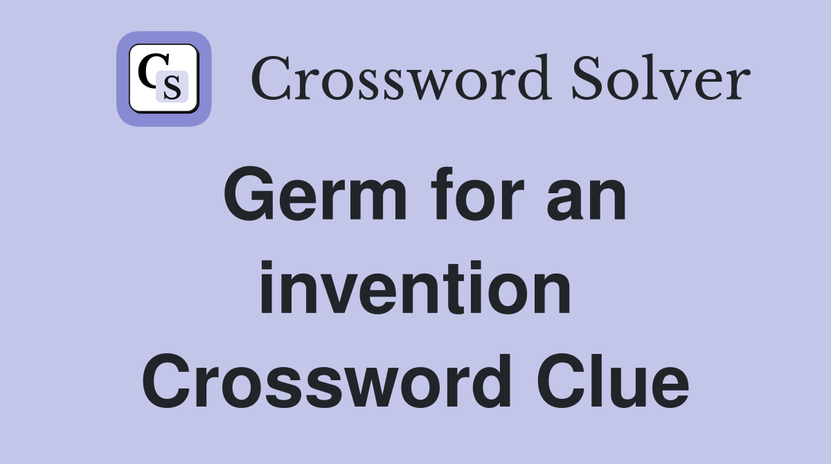 Germ for an invention Crossword Clue