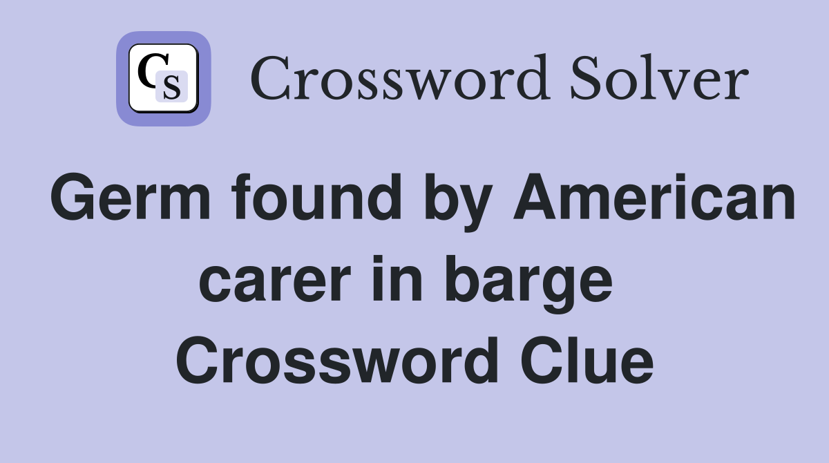 Germ found by American carer in barge  Crossword Clue
