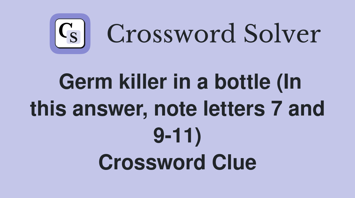 Germ killer in a bottle (In this answer, note letters 7 and 9-11) Crossword Clue