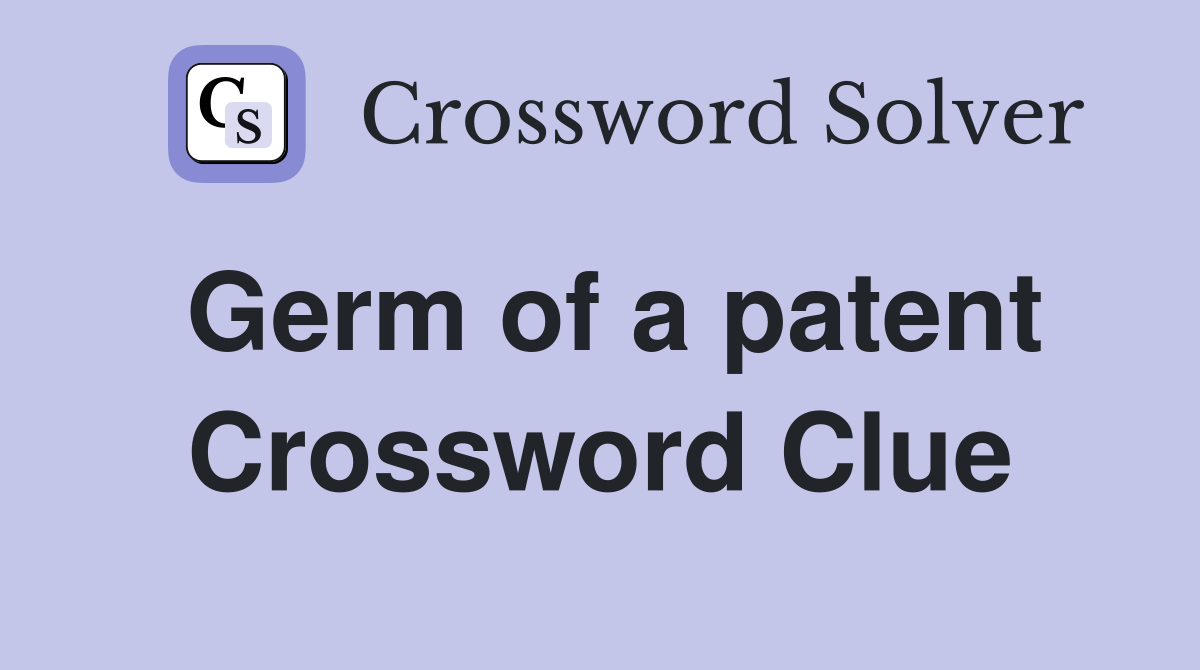 Germ of a patent Crossword Clue