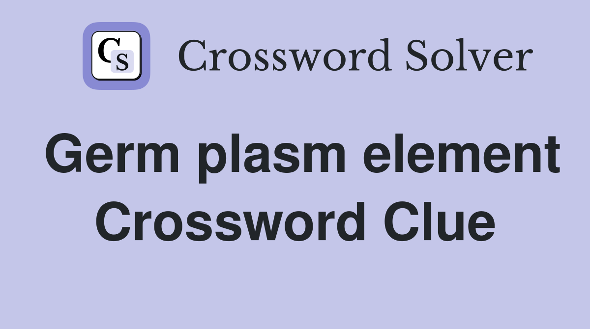 Germ plasm element Crossword Clue
