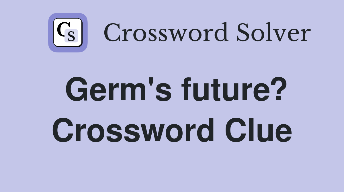 Germ's future? Crossword Clue