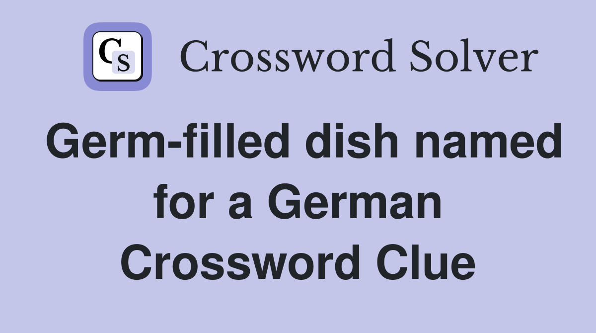 Germ-filled dish named for a German Crossword Clue