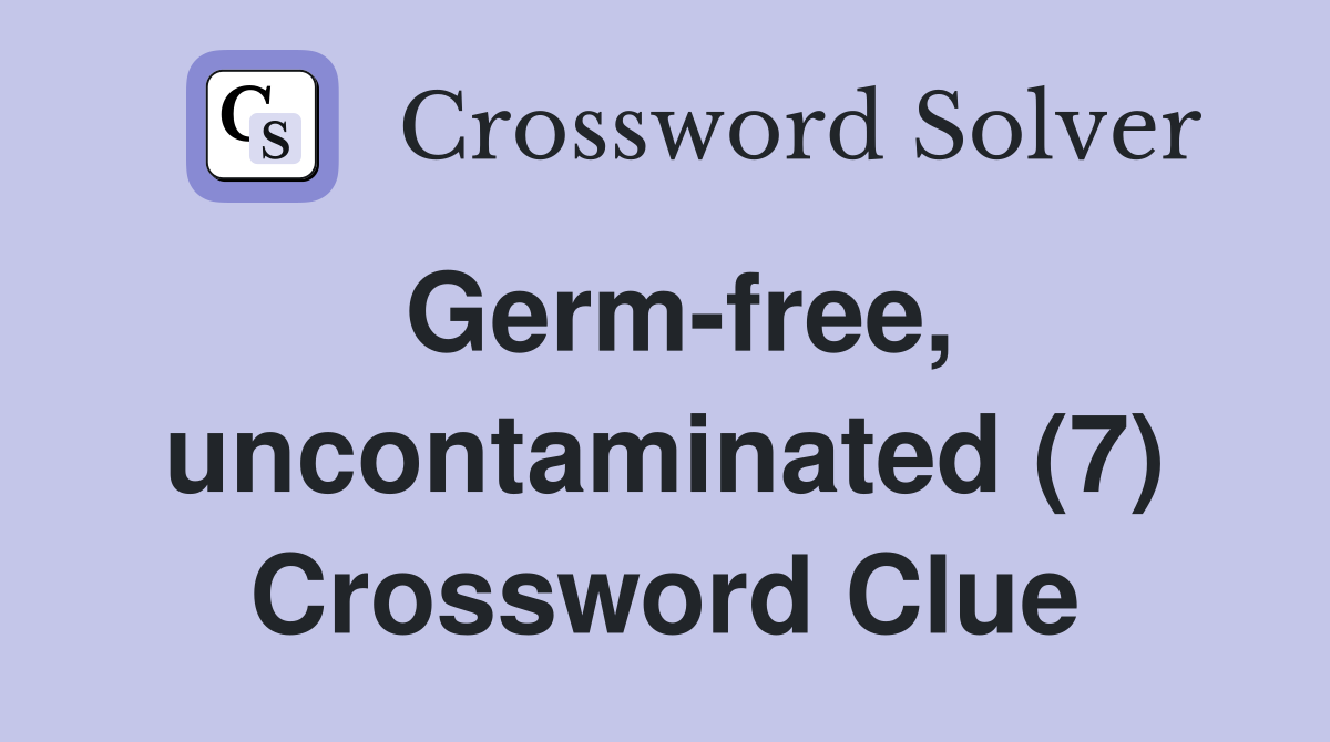 Germ-free, uncontaminated (7) Crossword Clue