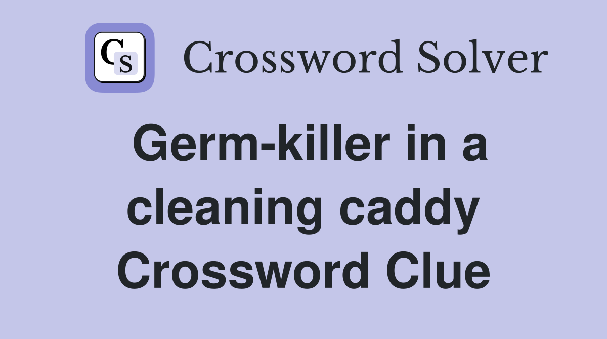Germ-killer in a cleaning caddy Crossword Clue