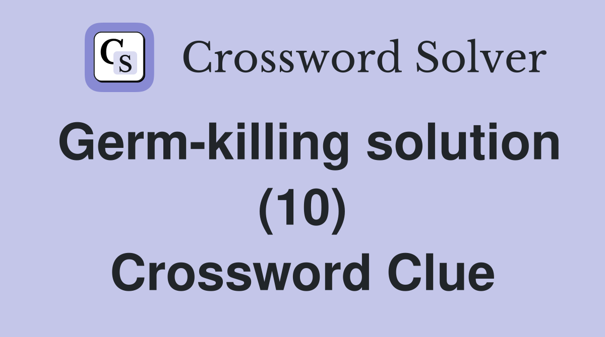 Germ-killing solution (10) Crossword Clue
