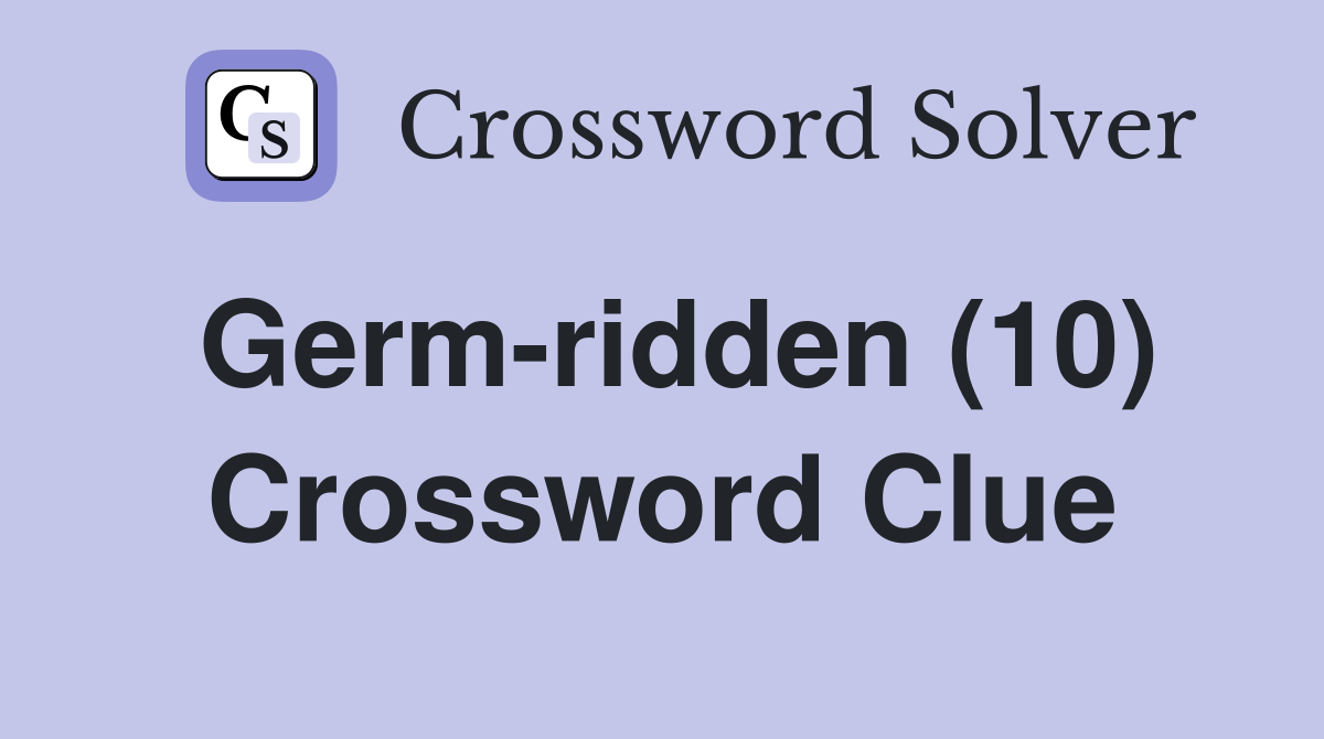 Germ-ridden (10) Crossword Clue