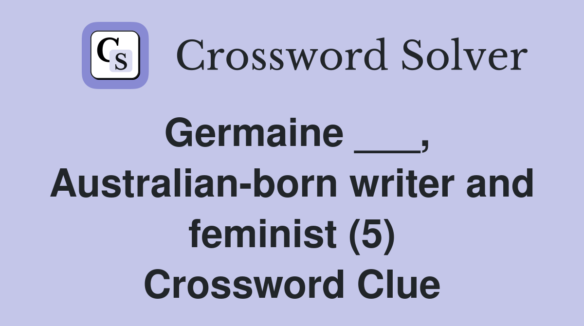 Germaine ___, Australian-born writer and feminist (5) Crossword Clue