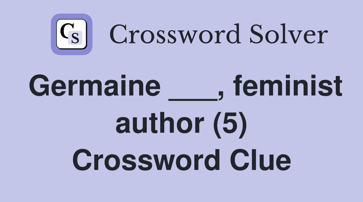 Germaine ___, feminist author (5) Crossword Clue