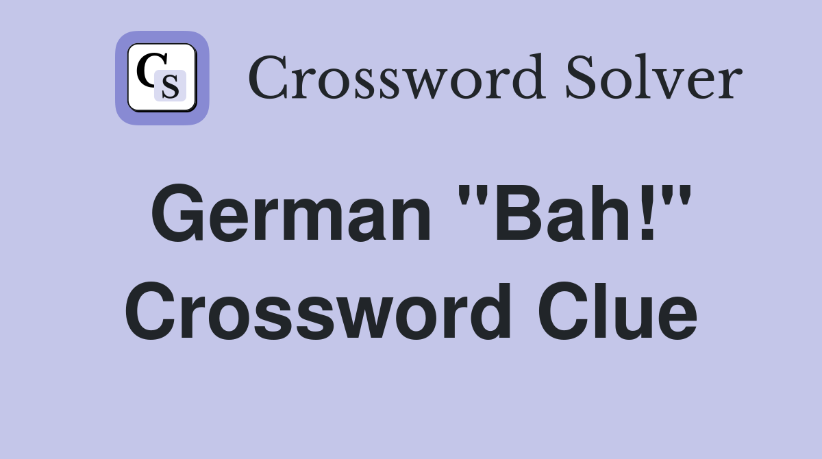 German "Bah!" Crossword Clue