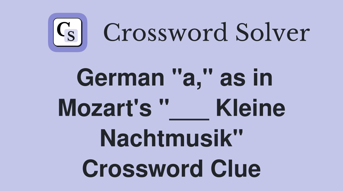German "a," as in Mozart's "___ Kleine Nachtmusik" Crossword Clue