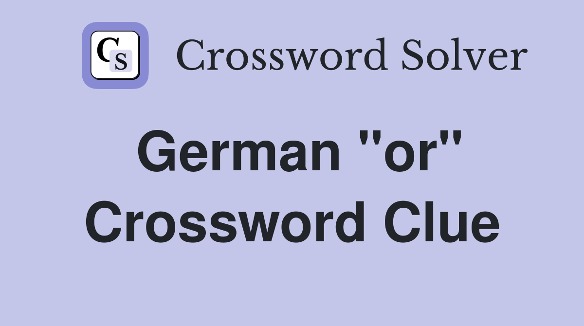 German "or" Crossword Clue