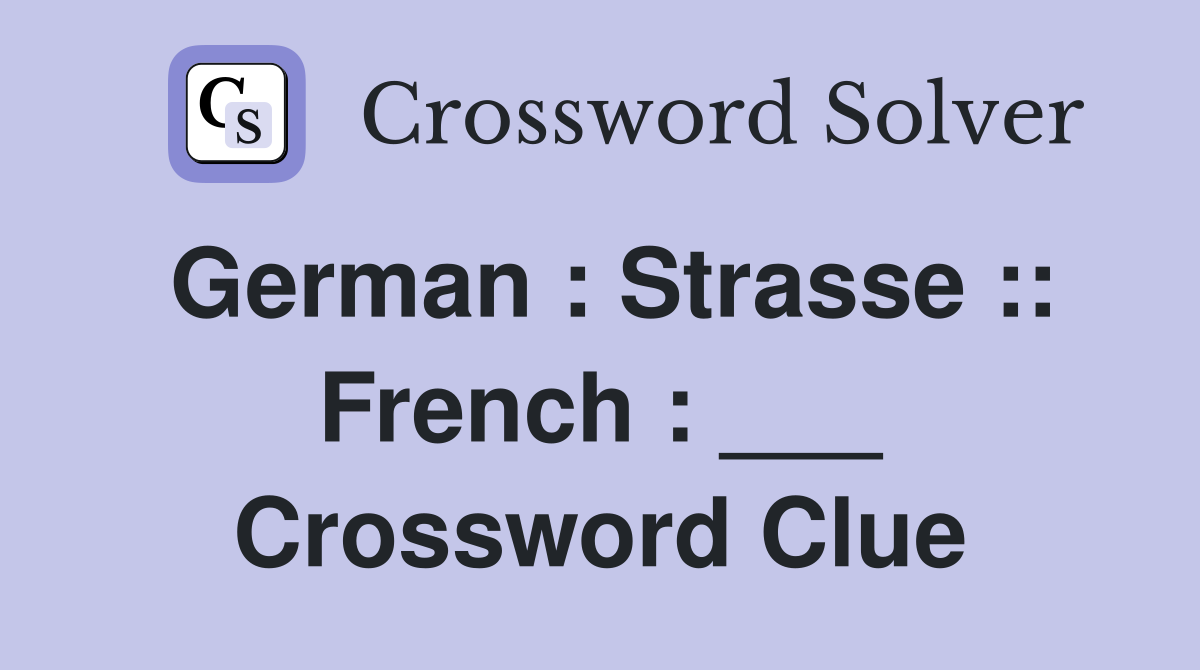 German : Strasse :: French : ___ Crossword Clue