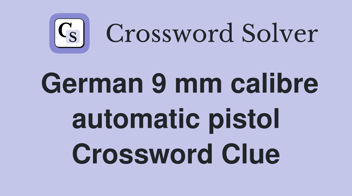 German 9 mm calibre automatic pistol Crossword Clue