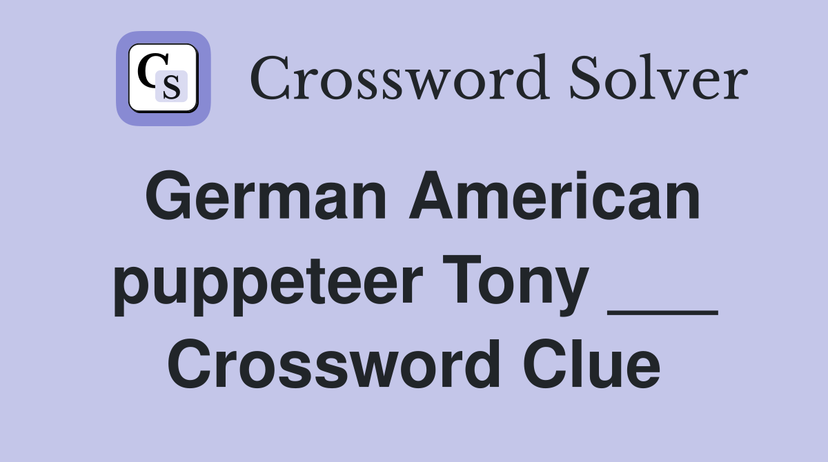 German American puppeteer Tony ___ Crossword Clue