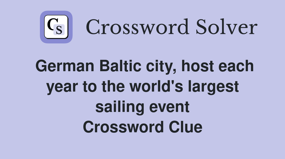 German Baltic city, host each year to the world's largest sailing event Crossword Clue