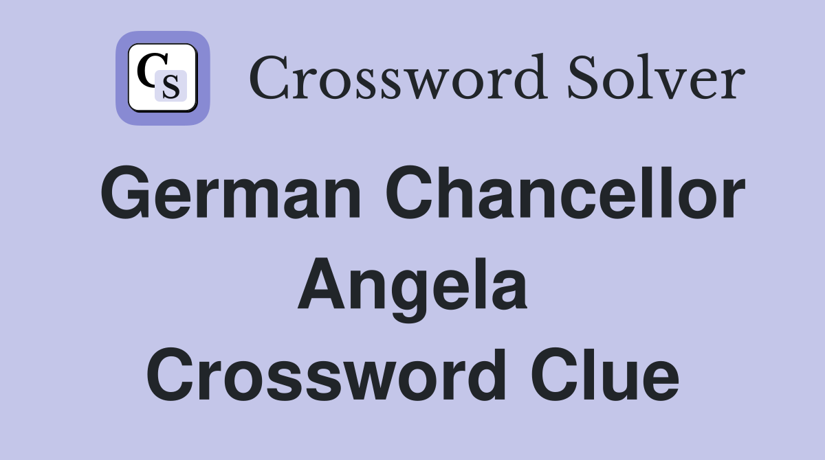 German Chancellor Angela Crossword Clue