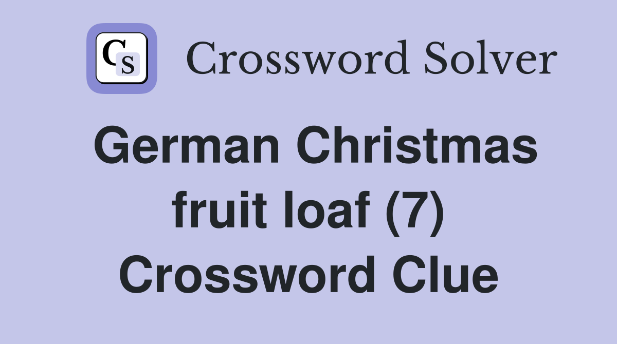 German Christmas fruit loaf (7) Crossword Clue