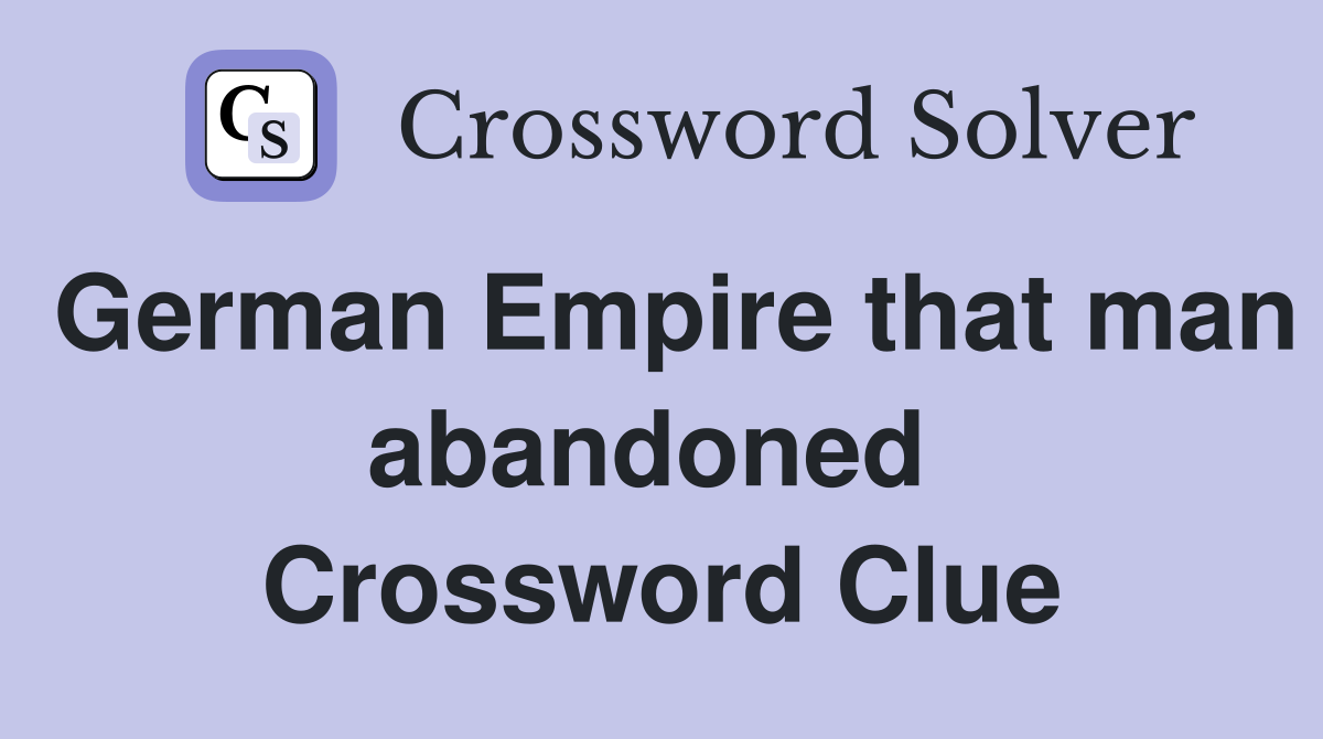 German Empire that man abandoned  Crossword Clue