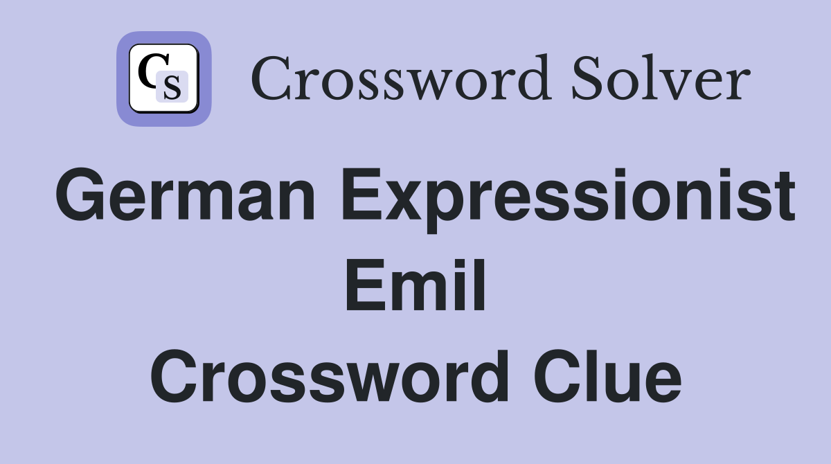 German Expressionist Emil Crossword Clue