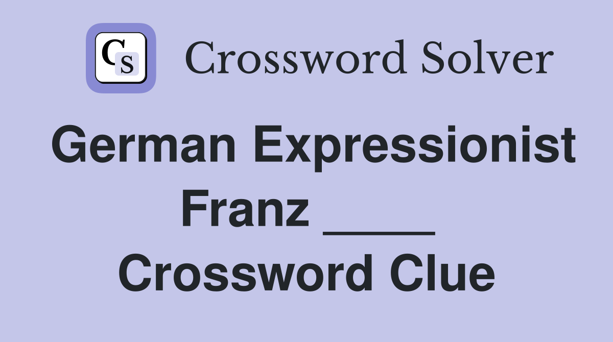 German Expressionist Franz ____ Crossword Clue