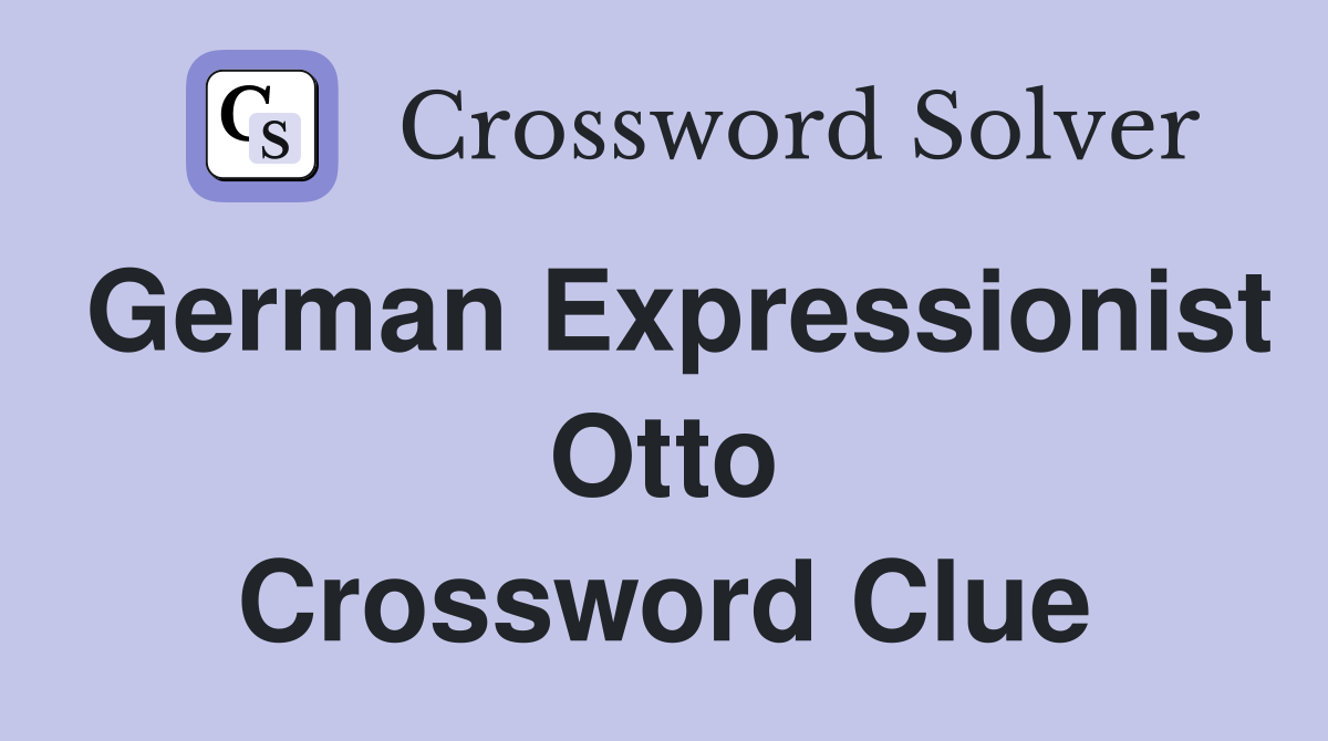 German Expressionist Otto Crossword Clue