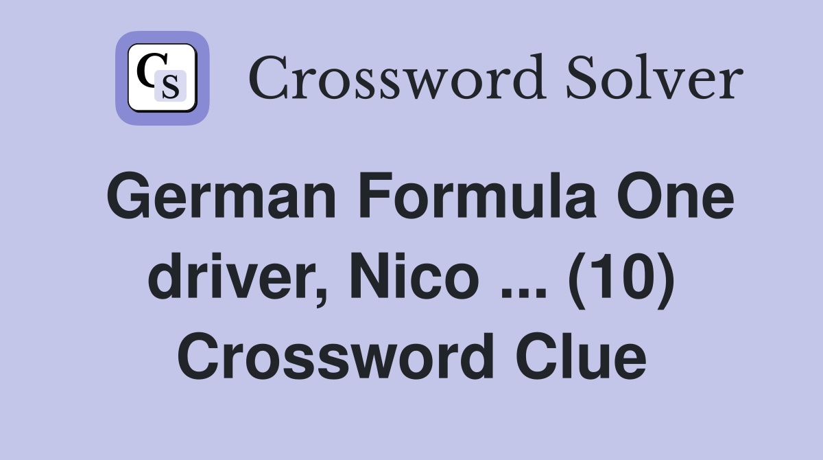 German Formula One driver, Nico ... (10) Crossword Clue
