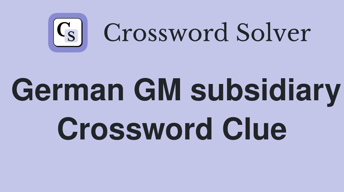 German GM subsidiary Crossword Clue