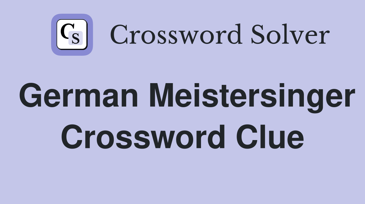 German Meistersinger Crossword Clue