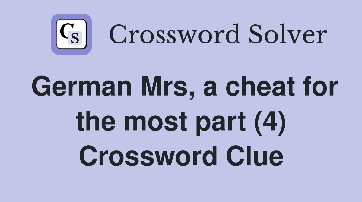 German Mrs, a cheat for the most part (4) Crossword Clue