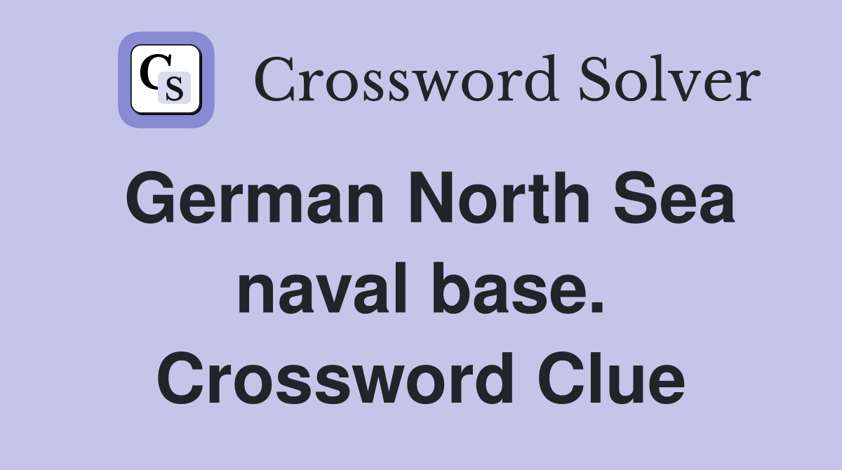 German North Sea naval base. Crossword Clue