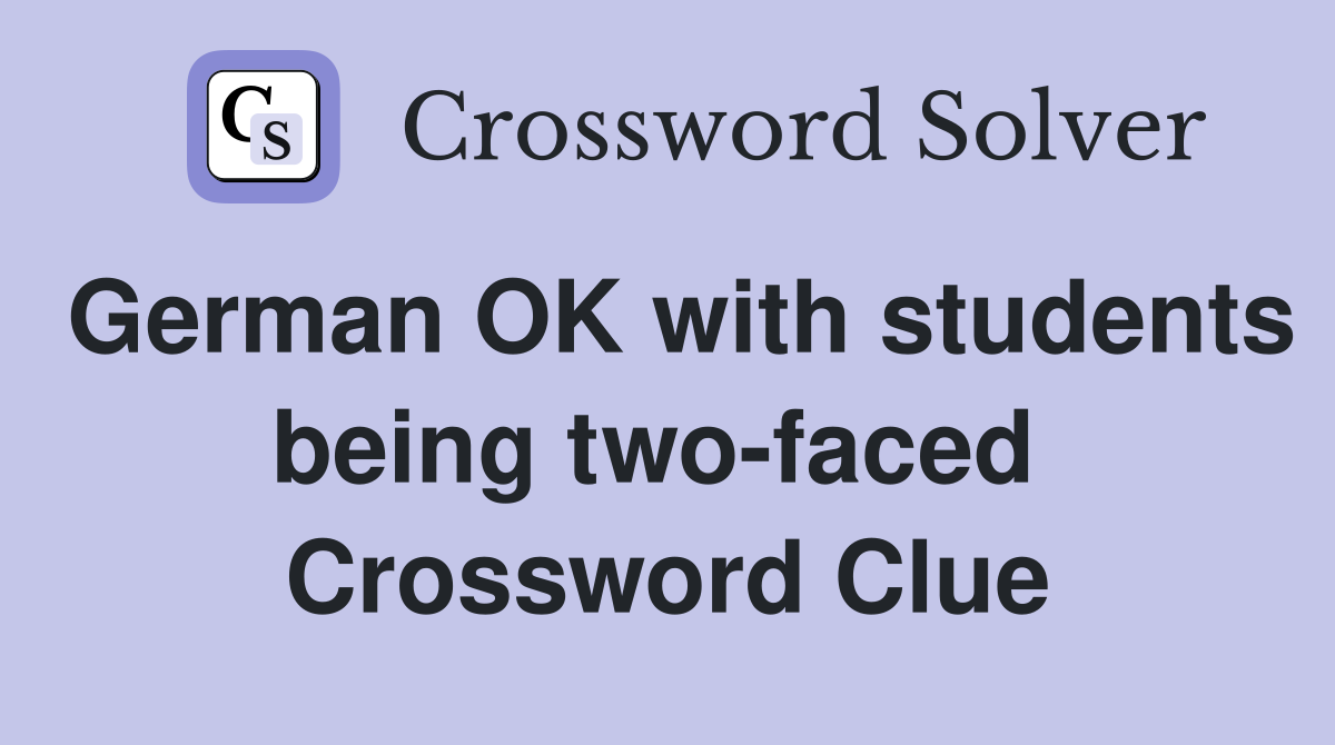 German OK with students being two-faced  Crossword Clue